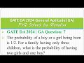 GATE DA 2024 | GA Question: 7 The probability of a boy or a girl being born is 1/2. For a family
