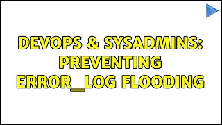 DevOps & SysAdmins: Preventing error_log flooding (3 Solutions!!)