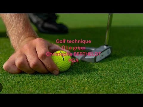 GOLF CONSEIL TECHNIQUE LE GRIPP CHRISTOPHE BERTHELOT PGA