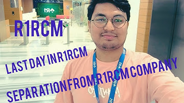 Separation from R1RCM ll Last day in R1RCM ll Last conversation with HR information..