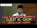 CARA YANG BENAR MEMBACA SURAT AL QADR SESUAI ILMU TAJWID Ustadz Hardi Damri Lc
