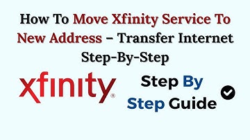 How To Move Xfinity Service To New Address – Transfer Internet Step-By-Step