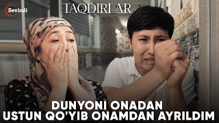 TAQDIRLAR -DUNYONI ONADAN USTUN QO'YIB ONAMDAN AYRILDIM