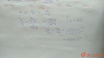 An electron of mass m_(e) and a proton of mass m_(p) are moving with the same speed. The ratio o...