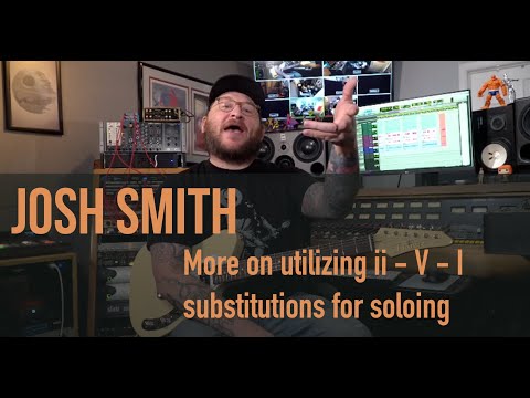 Josh Smith - More on utilizing ii - V - I substitutions for soloing