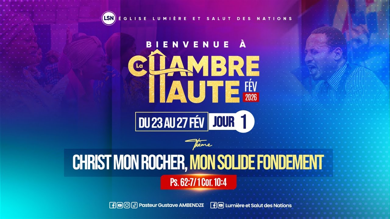 CHAMBRE HAUTE 2026 N°2 || JOUR 1 || THÈME : CHRIST MON ROCHER, MON SOLIDE FONDEMENT