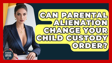 Can Parental Alienation Change Your Child Custody Order? - Avoiding Common Legal Mistakes