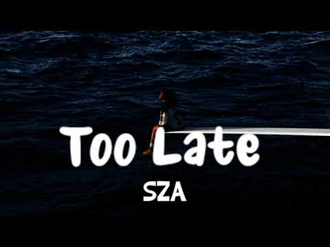 SZA  Too Late lyrics video