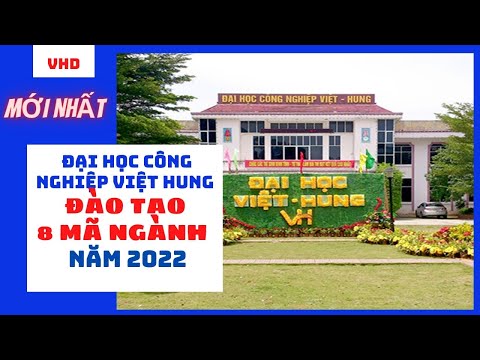 Đại học Công nghiệp Việt - Hung tuyển sinh năm 2022 với 8 mã ngành.