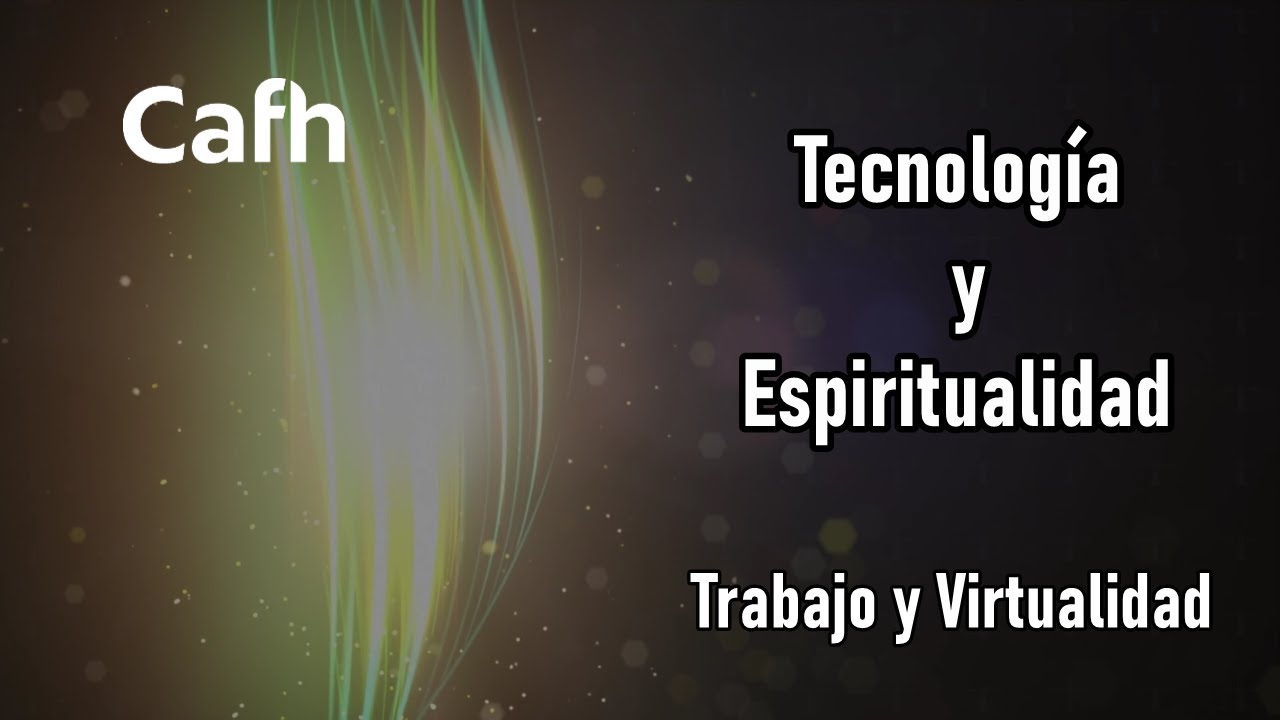 Cafh – Tecnología y Espiritualidad: Trabajo y Virtualidad | Habilitar subtítulos ing-port