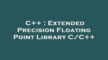 C++ : Extended Precision Floating Point Library C/C++