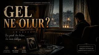 Gel Ne Olur? Ağir Arabesk Duygusal Aşk Şarkisi