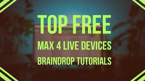 TOP FREE ABLETON MAX 4 LIFE DEVICES I USE | BRAINDROP PSYTRANCE TUTORIALS