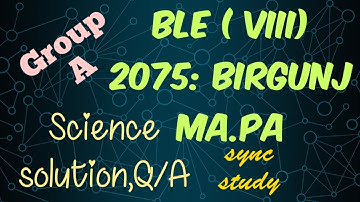 BLE(VIII)-2075: BIRGUNJ Ma.Pa.Group A: Science Solution