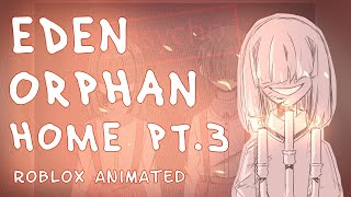 Eden Orphan Home [Part 3] 