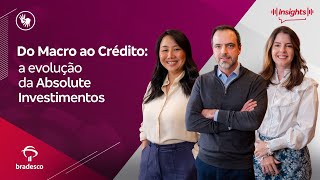 Podcast Insights: Do Macro ao Crédito: a evolução da Absolute Investimentos