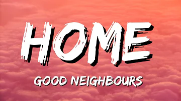 Good Neighbours - Home (Lyrics)