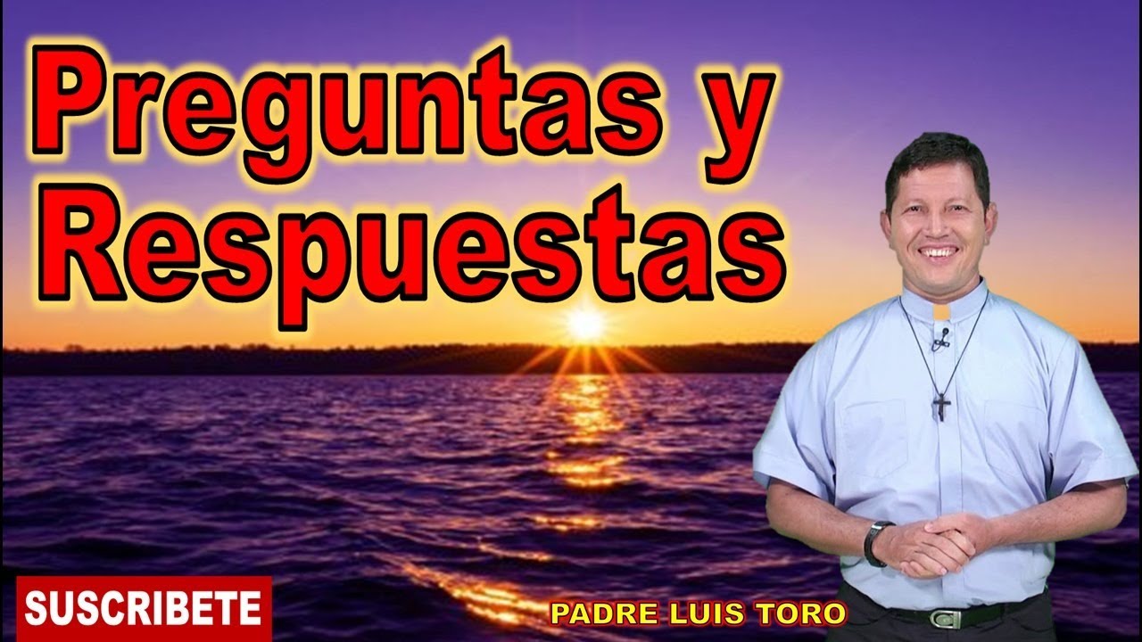 PADRE LUIS TORO - Preguntas y Respuestas - YouTube
