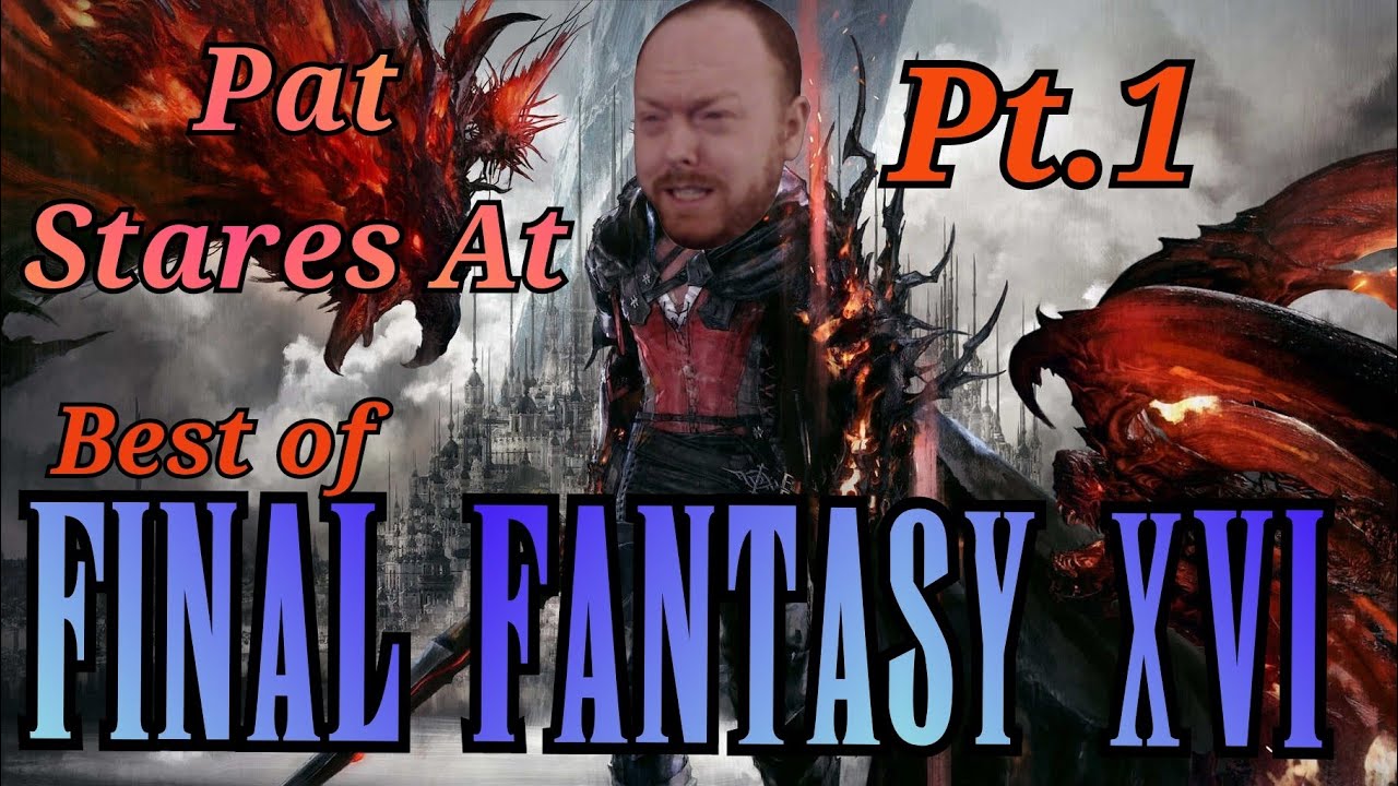 Best of PatStaresAt Final Fantasy 16 (Part 1): Finding the Flame