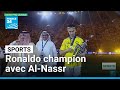 Cristiano Ronaldo remporte enfin son premier titre majeur avec Al-Nassr • FRANCE 24