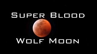The Rare "Super Blood Wolf Moon" Lunar Eclipse