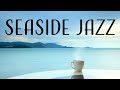 Seaside JAZZ - Lovely Bossa JAZZ Playlist and Sea For Weekend