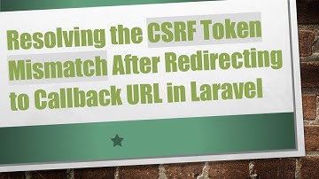 Resolving the CSRF Token Mismatch After Redirecting to Callback URL in Laravel