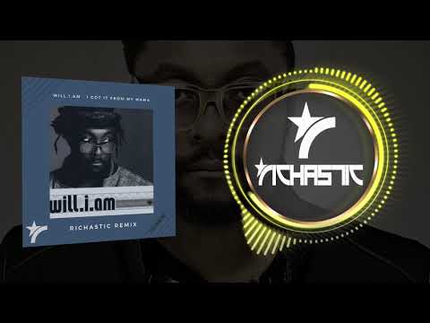 Will I Am I Got It From My Mama Richastic Remix