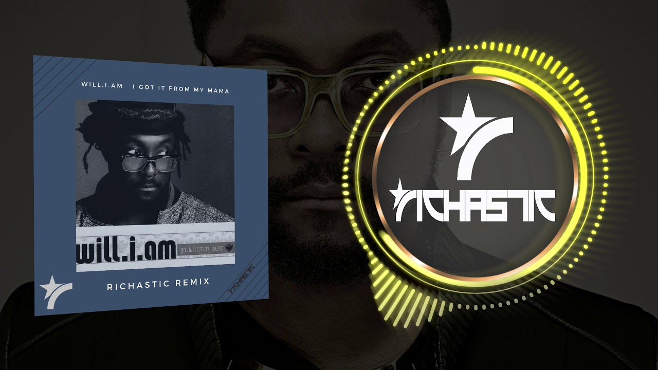will.i.am I Got It From My Mama (Richastic Remix) YouTube will.i.am I Got It From My Mama (Richastic Remix) YouTube