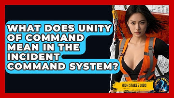 What Does Unity Of Command Mean In The Incident Command System? - High Stakes Jobs
