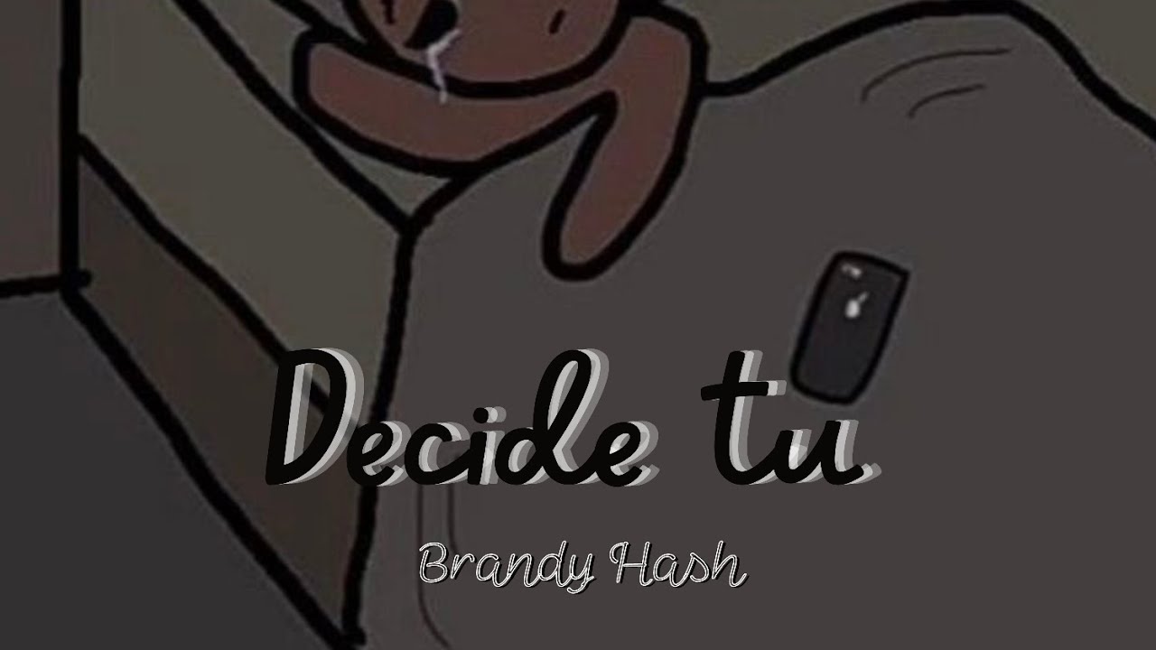 Watch Decide tu // Brandy Hash oficial videolirycs on YouTube Watch Decide tu // Brandy Hash oficial videolirycs on YouTube
