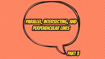 Parallel, Intersecting, and Perpendicular Lines | Part 3