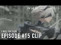 NieR:Automata Ver1.1a  |  Episode #15 Clip (English dub)