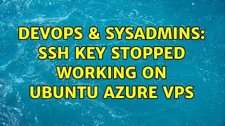 Celebrity DevOps & SysAdmins: SSH key stopped working on Ubuntu Azure VPS Profile