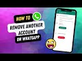 How To Remove Another Account On Whatsapp App