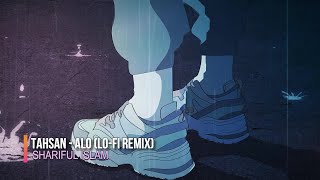 Tahsan - Alo (Lo-Fi Remix) by Shariful Islam || Slowed & Reverbed Lo-Fi