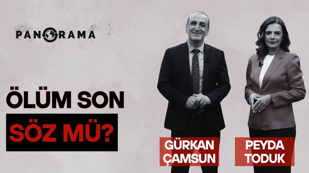 Ölüm Son Söz Mü? - Peyda Toduk & Gürkan Çamsun | Panorama