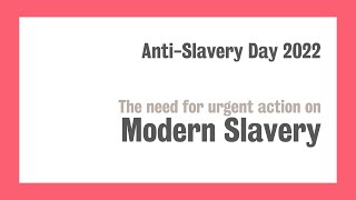 Anti-Slavery Day 2022 - the need for urgent action