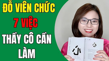 Đừng Bị Bỡ Ngỡ! 7 Việc Quan Trọng Thầy Cô Phải Làm Ngay Khi Đỗ Viên Chức