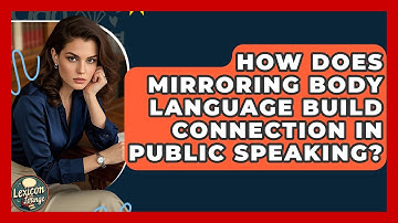 How Does Mirroring Body Language Build Connection In Public Speaking? - Lexicon Lounge