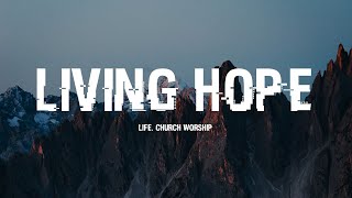 LIVING HOPE - LIFE.CHURCH WORSHIP [LYRICS]