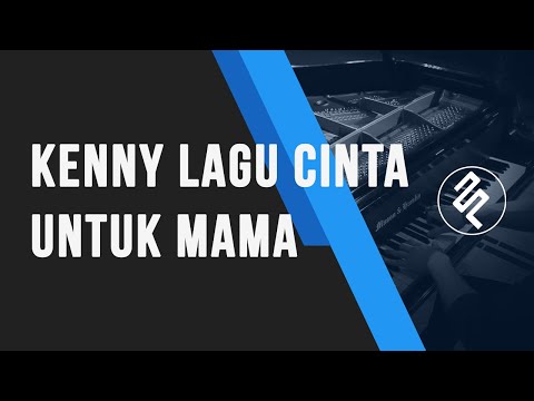 Kenny - Lagu Cinta untuk Mama Instrumental Piano Cover / Chord / Lirik