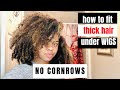 HOW TO FIT THICK NATURAL HAIR UNDER WIGS (NO CORNROWS!)