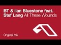 Bt  ilan bluestone feat stef lang  all these wounds