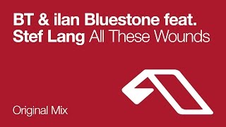 Miniatura de vídeo de "BT & ilan Bluestone feat. Stef Lang - All These Wounds"