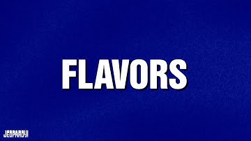 Flavors | Category | JEOPARDY!