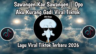 SAWANGEN KAE SAWANGEN | OPO AKU KURANG GADI VIRAL TIKTOK TERBARU 2026