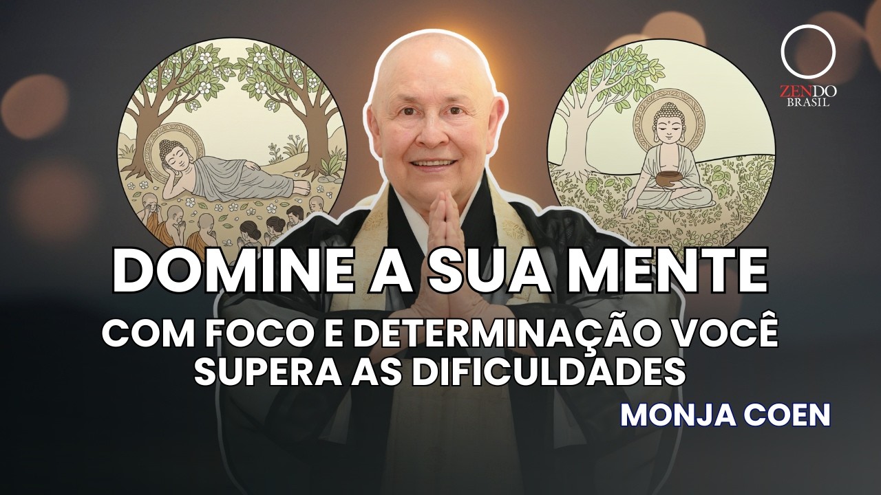 Domine a Mente Antes que Ela Domine Você | Ensinamentos Finais do Buda – Monja Coen