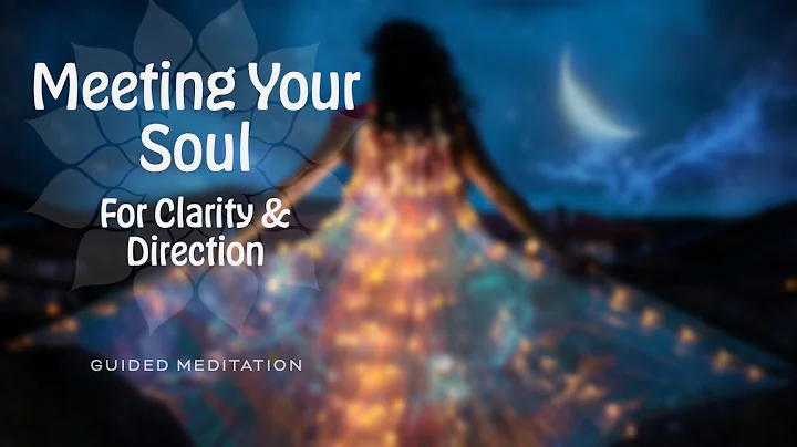 Meeting Your Soul for Clarity & Direction - Healing Journey