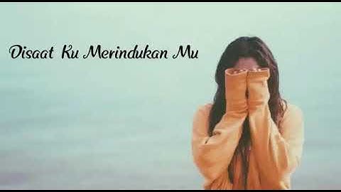 Cocok buat orang yang lagi LDR (lagu Galau terbaru)  - Disaat Ku Merindukan mu